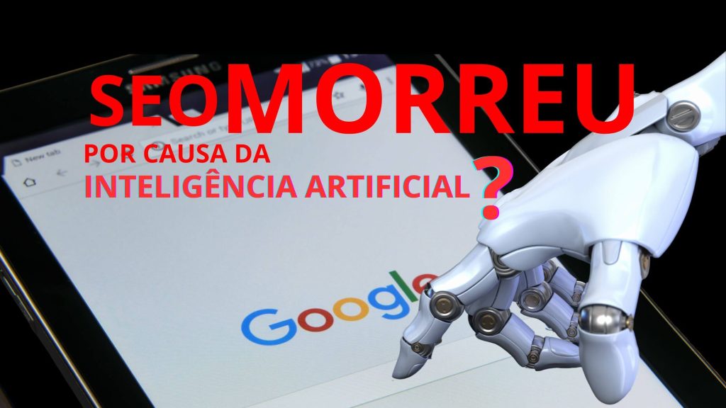 O SEO morreu por causa da Inteligência artificial?